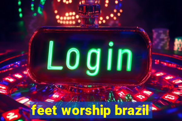 feet worship brazil